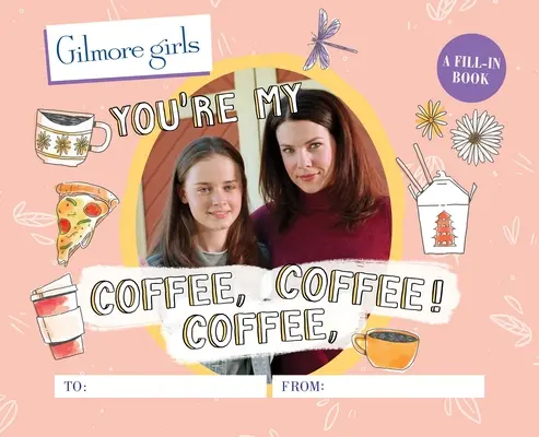 Gilmore Girls: Jesteś moją kawą, kawą, kawą! Książka do wypełnienia - Gilmore Girls: You're My Coffee, Coffee, Coffee! a Fill-In Book