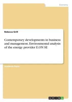 Współczesne zmiany w biznesie i zarządzaniu. Analiza środowiskowa dostawcy energii E.ON SE - Contemporary developments in business and management. Environmental analysis of the energy provider E.ON SE