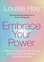 Embrace Your Power - A Woman's Guide to Loving Yourself, Breaking Rules and Bringing Good into Your Life (Ujarzmij swoją moc - kobiecy przewodnik po kochaniu siebie, łamaniu zasad i wnoszeniu dobra do swojego życia) - Embrace Your Power - A Woman's Guide to Loving Yourself, Breaking Rules and Bringing Good into Your Life