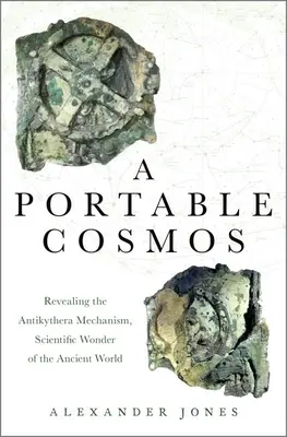 Przenośny kosmos: Ujawnienie mechanizmu z Antikythery, naukowego cudu starożytnego świata - A Portable Cosmos: Revealing the Antikythera Mechanism, Scientific Wonder of the Ancient World