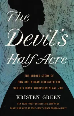 The Devil's Half Acre: Nieopowiedziana historia o tym, jak jedna kobieta wyzwoliła najbardziej znane więzienie dla niewolników na Południu - The Devil's Half Acre: The Untold Story of How One Woman Liberated the South's Most Notorious Slave Jail