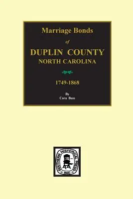 Hrabstwo Duplin, Karolina Północna, 1749-1868, Obligacje małżeńskie. - Duplin County, North Carolina, 1749-1868, Marriage Bonds Of.
