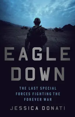 Eagle Down: Amerykańskie siły specjalne pod koniec wojny w Afganistanie - Eagle Down: American Special Forces at the End of Afghanistan's War