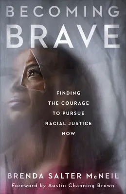 Becoming Brave: Odnalezienie odwagi do dążenia do sprawiedliwości rasowej teraz - Becoming Brave: Finding the Courage to Pursue Racial Justice Now