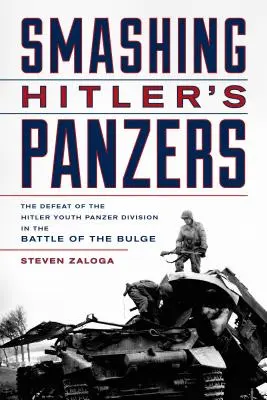 Rozbijając panzery Hitlera: Klęska Hitlerowskiej Dywizji Pancernej w bitwie o wybrzuszenie - Smashing Hitler's Panzers: The Defeat of the Hitler Youth Panzer Division in the Battle of the Bulge