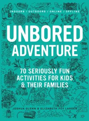 Unbored Adventure: 70 poważnie zabawnych zajęć dla dzieci i ich rodzin - Unbored Adventure: 70 Seriously Fun Activities for Kids and Their Families