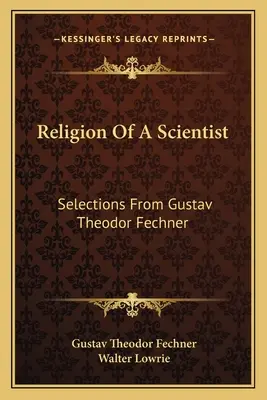 Religia naukowca: Wybór z Gustava Theodora Fechnera - Religion of a Scientist: Selections from Gustav Theodor Fechner