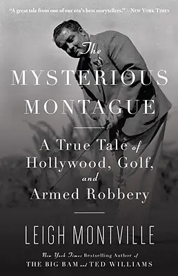 Tajemniczy Montague: Prawdziwa opowieść o Hollywood, golfie i napadzie z bronią w ręku - The Mysterious Montague: A True Tale of Hollywood, Golf, and Armed Robbery