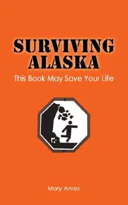 Przetrwać Alaskę: Ta książka może uratować ci życie - Surviving Alaska: This Book May Save Your Life