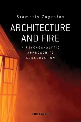 Architektura i ogień: Psychoanalityczne podejście do konserwacji zabytków - Architecture and Fire: A Psychoanalytic Approach to Conservation