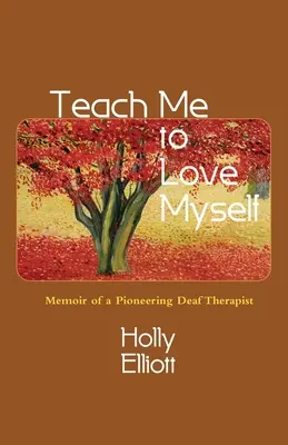 Naucz mnie kochać siebie: Pamiętnik pionierskiego niesłyszącego terapeuty - Teach Me to Love Myself: Memoir of a Pioneering Deaf Therapist