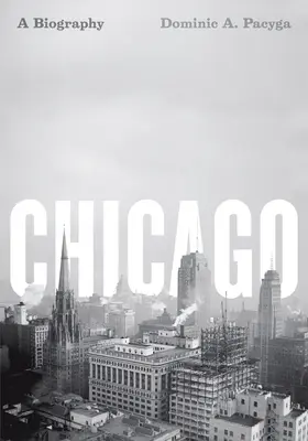 Chicago: Biografia - Chicago: A Biography