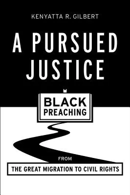 Dążenie do sprawiedliwości: Czarne kaznodziejstwo od wielkiej migracji do praw obywatelskich - A Pursued Justice: Black Preaching from the Great Migration to Civil Rights