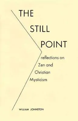 Nieruchomy punkt: Refleksje na temat zen i chrześcijańskiego mistycyzmu - The Still Point: Reflections on Zen and Christian Mysticism