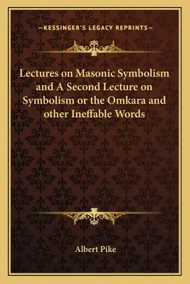 Wykłady na temat symboliki masońskiej oraz Drugi wykład na temat symboliki Omkary i innych niewysłowionych słów - Lectures on Masonic Symbolism and a Second Lecture on Symbolism or the Omkara and Other Ineffable Words