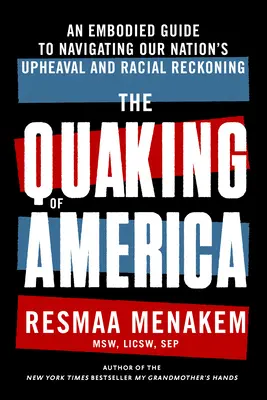 The Quaking of America: Ucieleśniony przewodnik po poruszaniu się po wstrząsach naszego narodu i rasowym rozrachunku - The Quaking of America: An Embodied Guide to Navigating Our Nation's Upheaval and Racial Reckoning