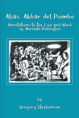 Alias Akbar del Piombo: Adnotacje do życia i twórczości Normana Rubingtona - Alias Akbar del Piombo: Annotations to the Life and Work of Norman Rubington