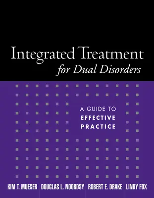 Zintegrowane leczenie podwójnych zaburzeń: Przewodnik po skutecznej praktyce - Integrated Treatment for Dual Disorders: A Guide to Effective Practice