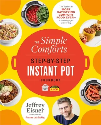 The Simple Comforts Step-By-Step Instant Pot Cookbook: Najłatwiejsze i najbardziej satysfakcjonujące komfortowe jedzenie - ze zdjęciami każdego kroku - The Simple Comforts Step-By-Step Instant Pot Cookbook: The Easiest and Most Satisfying Comfort Food Ever -- With Photographs of Every Step