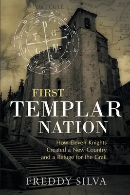 Pierwszy naród templariuszy: Jak templariusze stworzyli pierwsze państwo narodowe w Europie - First Templar Nation: How the Knights Templar created Europe's first nation-state