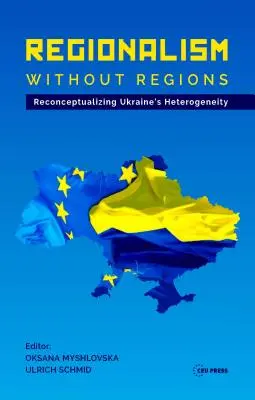 Regionalizm bez regionów: Rekonceptualizacja ukraińskiej heterogeniczności - Regionalism Without Regions: Reconceptualizing Ukraine's Heterogeneity