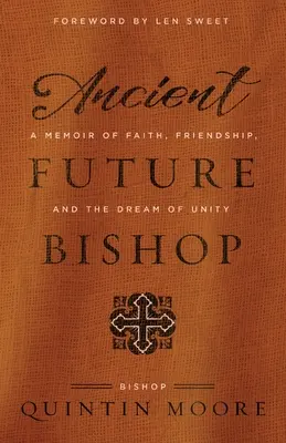 Starożytny przyszły biskup: Wspomnienie wiary, przyjaźni i marzenia o jedności - Ancient Future Bishop: A memoir of faith, friendship, and the dream of unity