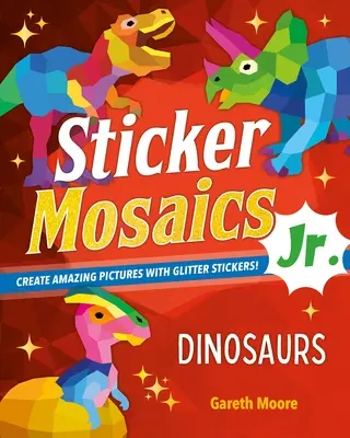 Naklejkowe Mozaiki Jr: Dinozaury: Twórz niesamowite obrazki z brokatowymi naklejkami! - Sticker Mosaics Jr.: Dinosaurs: Create Amazing Pictures with Glitter Stickers!