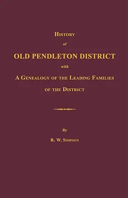 Historia starego dystryktu Pendleton [Karolina Południowa]; Z genealogią wiodących rodzin dystryktu - History of Old Pendleton District [South Carolina]; With a Genealogy of the Leading Families of the District