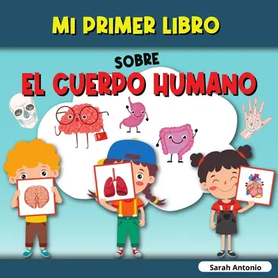 Mi Primer Libro Sobre El Cuerpo Humano: El cuerpo humano del nio, mi primer libro de las partes del cuerpo humano para nios