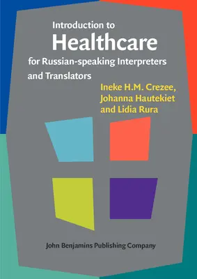 Wprowadzenie do opieki zdrowotnej dla rosyjskojęzycznych tłumaczy ustnych i pisemnych (Crezee Ineke H.M. (Auckland University of Technology)) - Introduction to Healthcare for Russian-speaking Interpreters and Translators (Crezee Ineke H.M. (Auckland University of Technology))