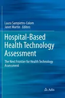 Szpitalna ocena technologii medycznych: Następna granica dla oceny technologii medycznych - Hospital-Based Health Technology Assessment: The Next Frontier for Health Technology Assessment