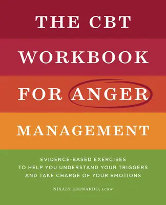 The CBT Workbook for Anger Management: Oparte na dowodach ćwiczenia, które pomogą ci zrozumieć swoje wyzwalacze i przejąć kontrolę nad emocjami - The CBT Workbook for Anger Management: Evidence-Based Exercises to Help You Understand Your Triggers and Take Charge of Your Emotions