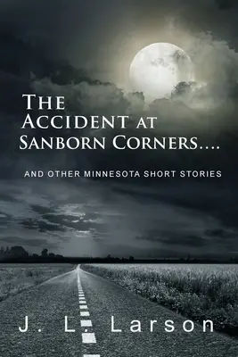 Wypadek w Sanborn Corners....: And Other Minnesota Short Stories - The Accident at Sanborn Corners....: And Other Minnesota Short Stories