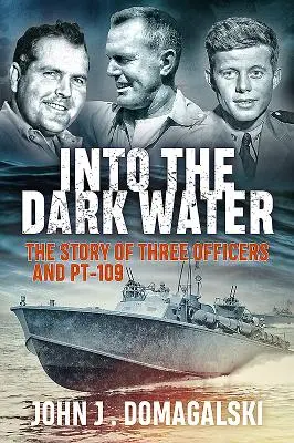 Into the Dark Water: Historia trzech oficerów i Pt-109 - Into the Dark Water: The Story of Three Officers and Pt-109