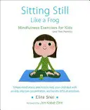 Siedząc nieruchomo jak żaba: ćwiczenia uważności dla dzieci (i ich rodziców) [z płytą CD (audio)] - Sitting Still Like a Frog: Mindfulness Exercises for Kids (and Their Parents) [With CD (Audio)]