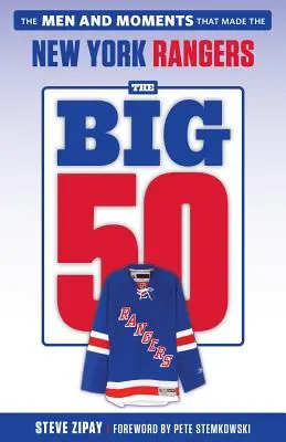 Wielka 50: New York Rangers: Mężczyźni i chwile, które stworzyły New York Rangers - The Big 50: New York Rangers: The Men and Moments That Made the New York Rangers