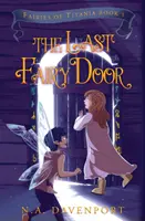 The Last Fairy Door: Wróżki Tytanii Księga 1 - The Last Fairy Door: Fairies of Titania Book 1