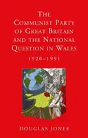 Komunistyczna Partia Wielkiej Brytanii i kwestia narodowa w Walii, 1920-1991 - The Communist Party of Great Britain and the National Question in Wales, 1920-1991
