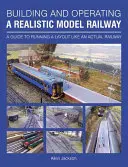 Budowa i obsługa realistycznego modelu kolei: Przewodnik po prowadzeniu makiety jak na prawdziwej kolei - Building and Operating a Realistic Model Railway: A Guide to Running a Layout Like an Actual Railway