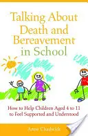 Rozmowy o śmierci i żałobie w szkole: Jak pomóc dzieciom w wieku od 4 do 11 lat poczuć wsparcie i zrozumienie - Talking about Death and Bereavement in School: How to Help Children Aged 4 to 11 to Feel Supported and Understood