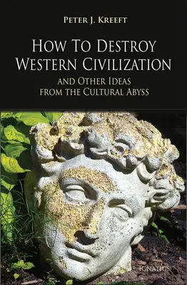 Jak zniszczyć zachodnią cywilizację i inne pomysły z kulturowej otchłani - How to Destroy Western Civilization and Other Ideas from the Cultural Abyss