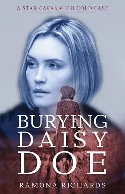 Burying Daisy Doe: Zimna sprawa Star Cavanaugh - Burying Daisy Doe: A Star Cavanaugh Cold Case