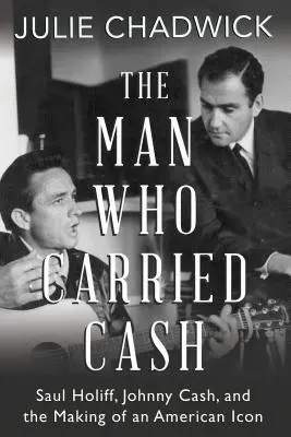 Człowiek, który nosił gotówkę: Saul Holiff, Johnny Cash i tworzenie amerykańskiej ikony - The Man Who Carried Cash: Saul Holiff, Johnny Cash, and the Making of an American Icon