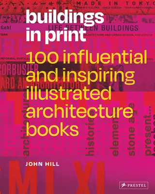 Buildings in Print: 100 wpływowych i inspirujących ilustrowanych książek o architekturze - Buildings in Print: 100 Influential & Inspiring Illustrated Architecture Books