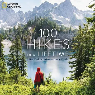 100 wędrówek życia: Najlepsze szlaki widokowe na świecie - 100 Hikes of a Lifetime: The World's Ultimate Scenic Trails