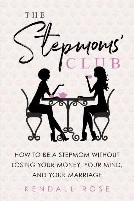 Klub macoch: Jak zostać macochą, nie tracąc pieniędzy, rozumu i małżeństwa - The Stepmoms' Club: How to Be a Stepmom Without Losing Your Money, Your Mind, and Your Marriage