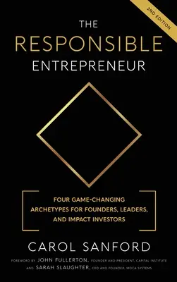 Odpowiedzialny przedsiębiorca: Cztery zmieniające grę archetypy dla założycieli, liderów i inwestorów wpływu - The Responsible Entrepreneur: Four Game-Changing Archtypes for Founders, Leaders, and Impact Investors