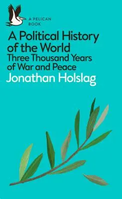 Polityczna historia świata: Trzy tysiące lat wojny i pokoju - A Political History of the World: Three Thousand Years of War and Peace