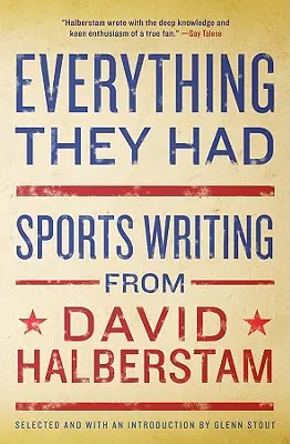 Everything They Had: Pisarstwo sportowe Davida Halberstama - Everything They Had: Sports Writing from David Halberstam