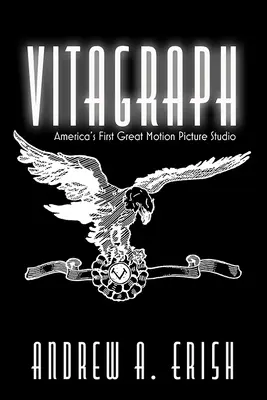 Vitagraph: Pierwsze wielkie studio filmowe w Ameryce - Vitagraph: America's First Great Motion Picture Studio